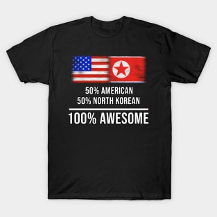 50% American 50% North Korean 100% Awesome - Gift for North Korean Heritage From North Korea T-Shirt